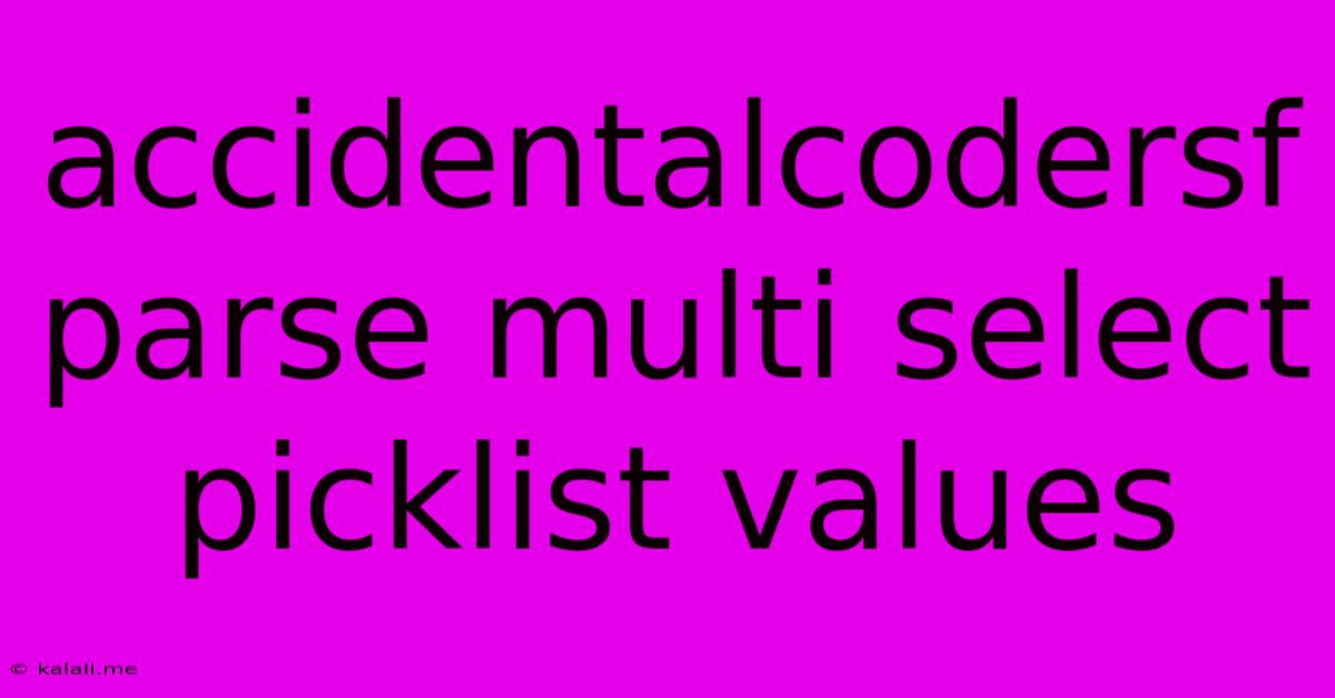 Accidentalcodersf Parse Multi Select Picklist Values