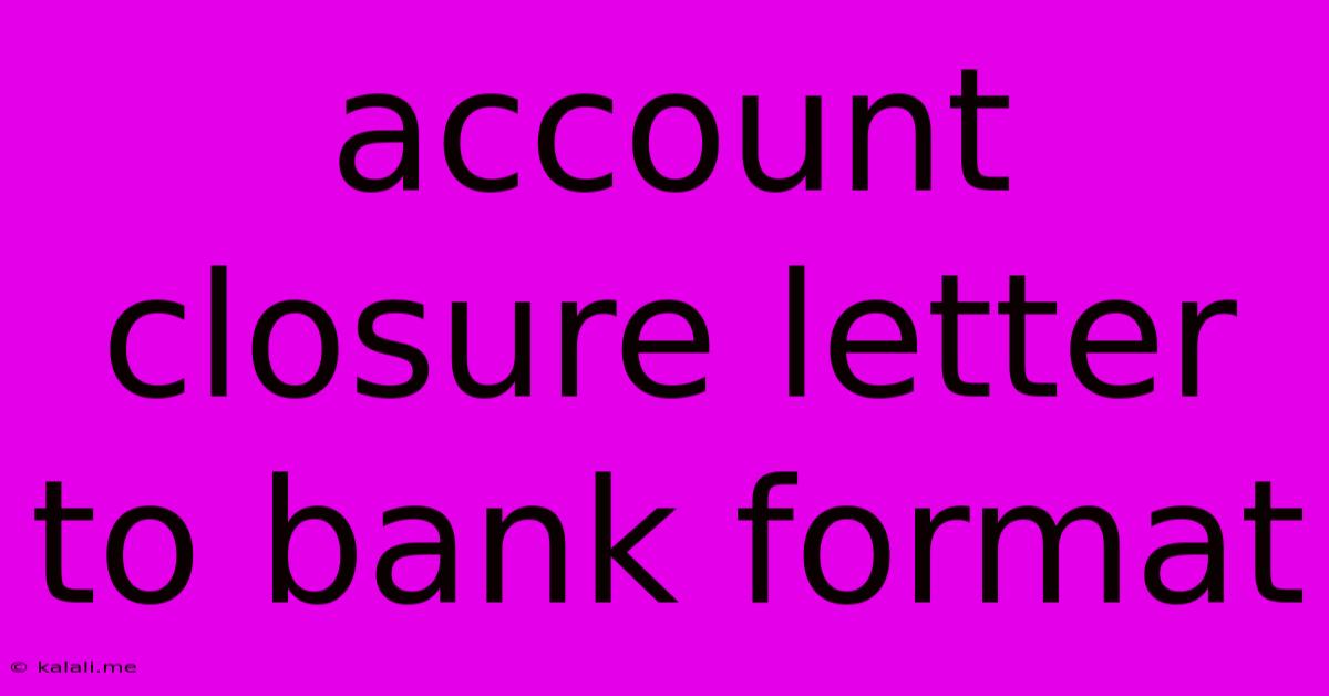 Account Closure Letter To Bank Format