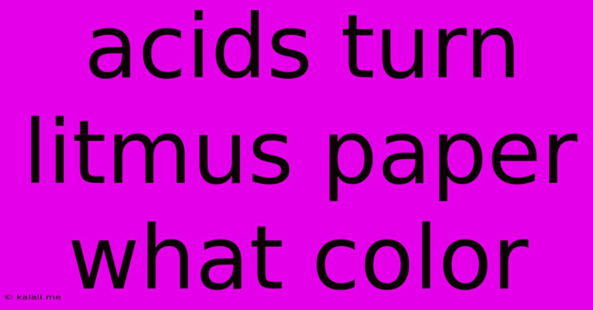 Acids Turn Litmus Paper What Color