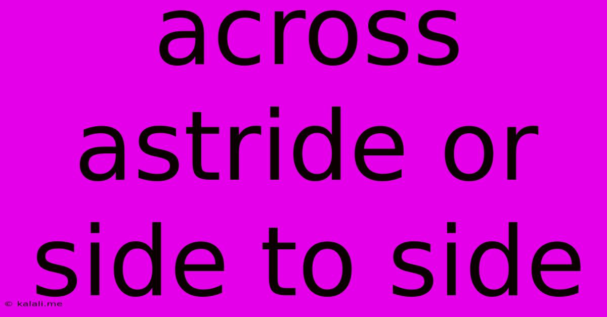 Across Astride Or Side To Side