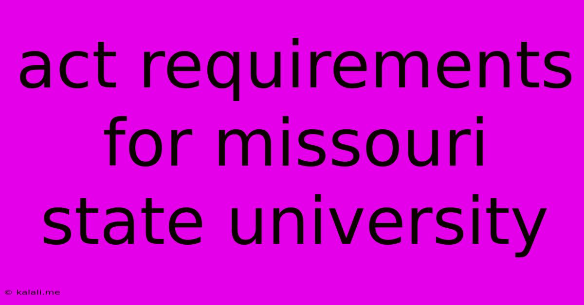 Act Requirements For Missouri State University