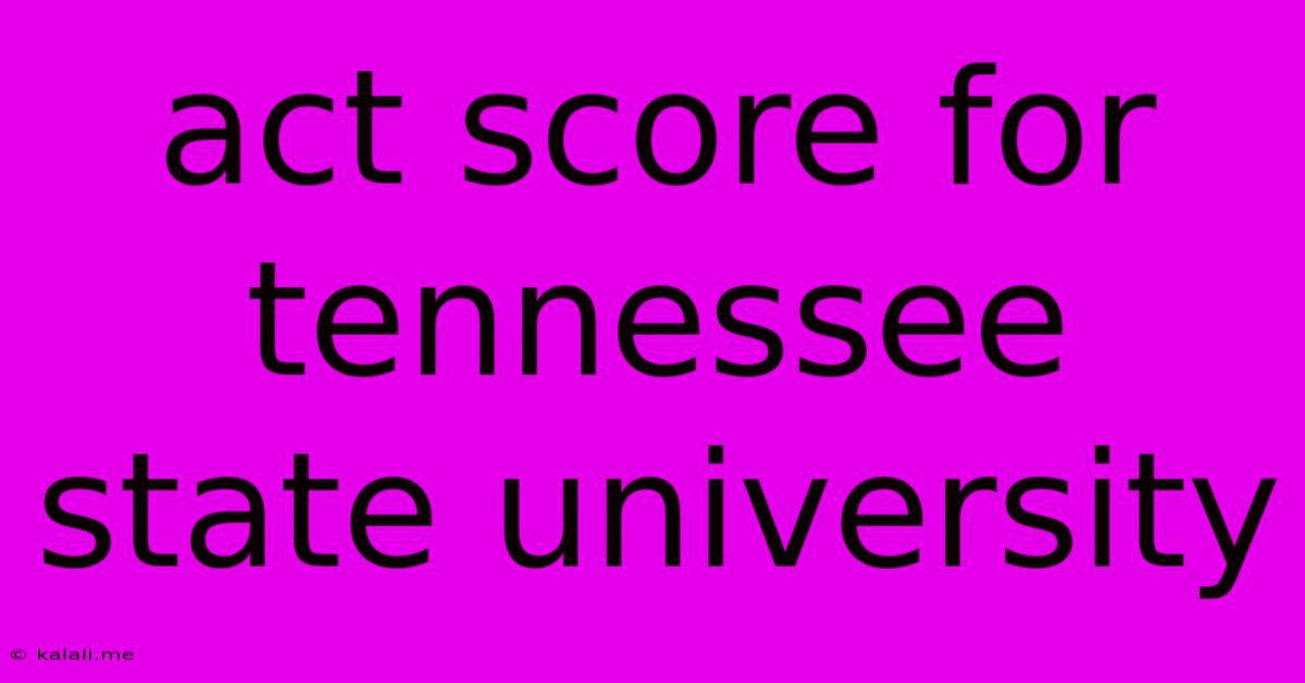 Act Score For Tennessee State University