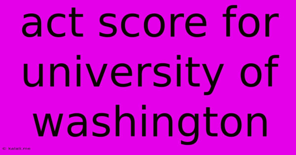 Act Score For University Of Washington