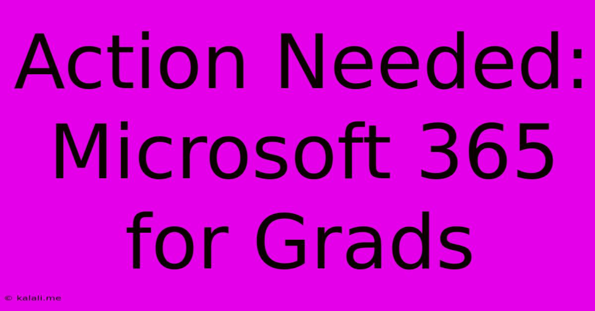 Action Needed: Microsoft 365 For Grads