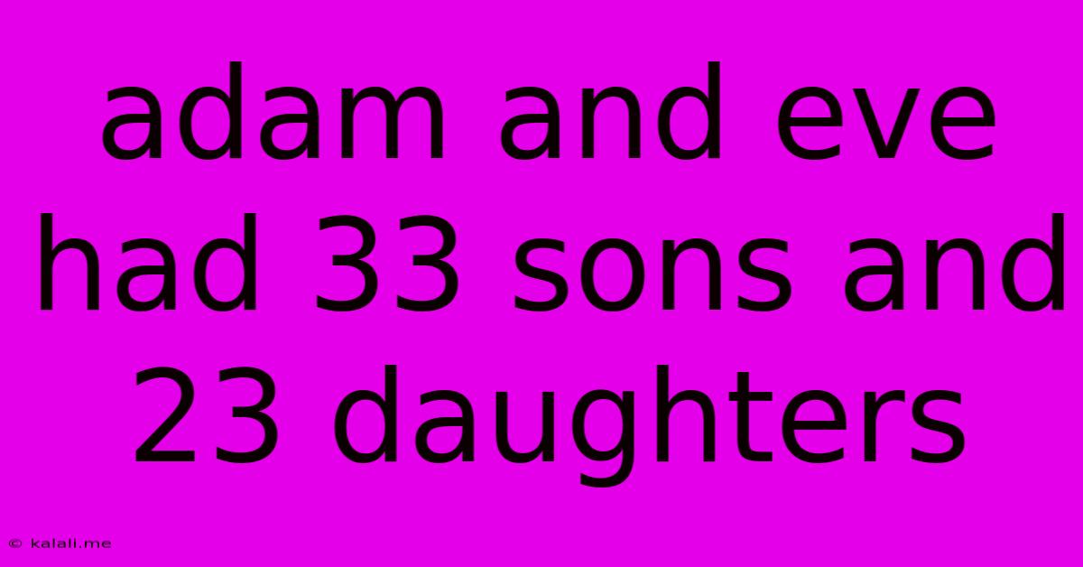 Adam And Eve Had 33 Sons And 23 Daughters
