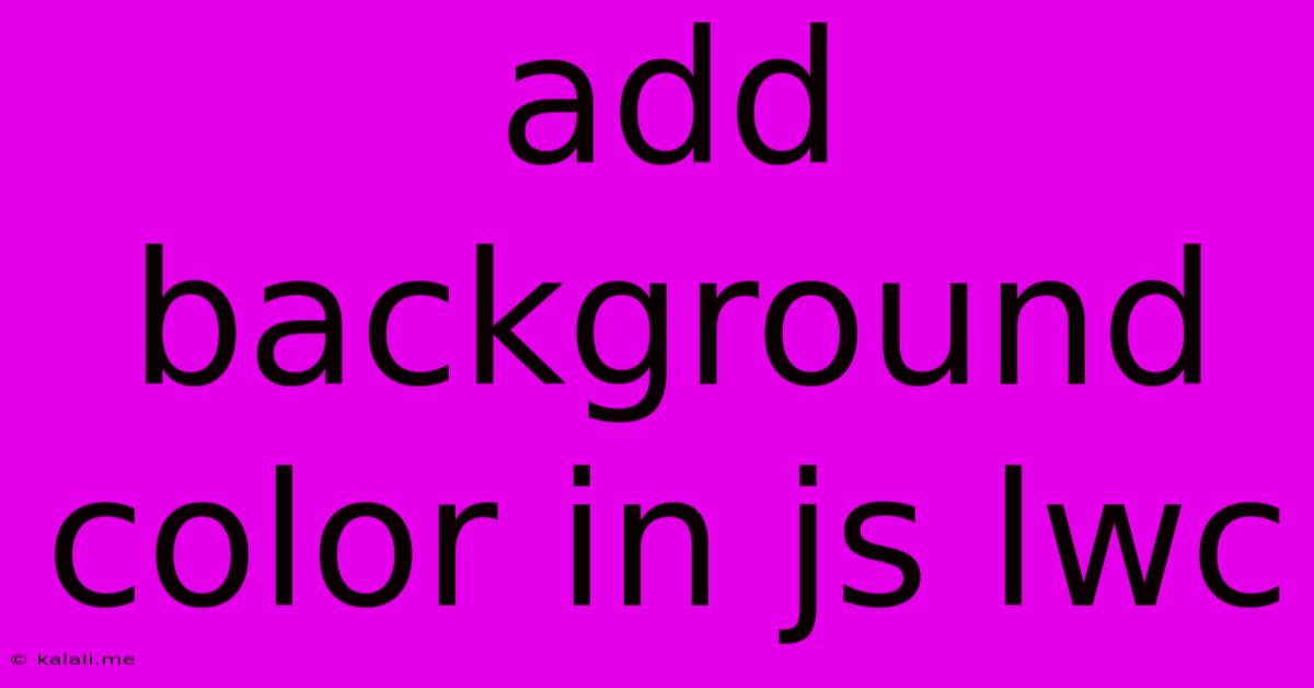 Add Background Color In Js Lwc