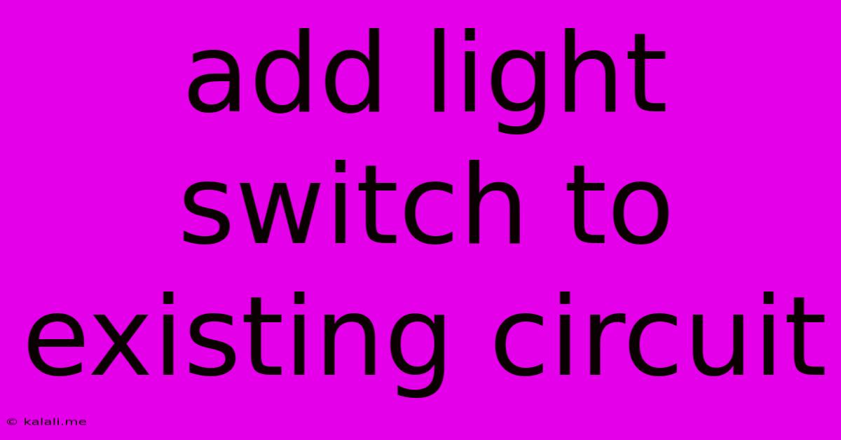 Add Light Switch To Existing Circuit