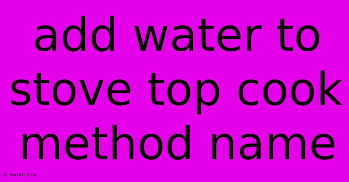 Add Water To Stove Top Cook Method Name