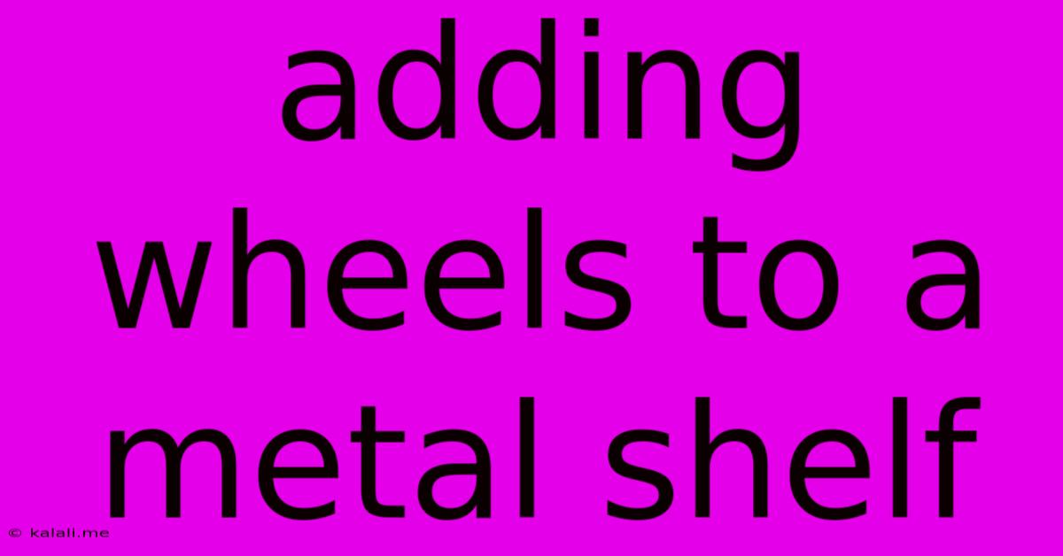 Adding Wheels To A Metal Shelf