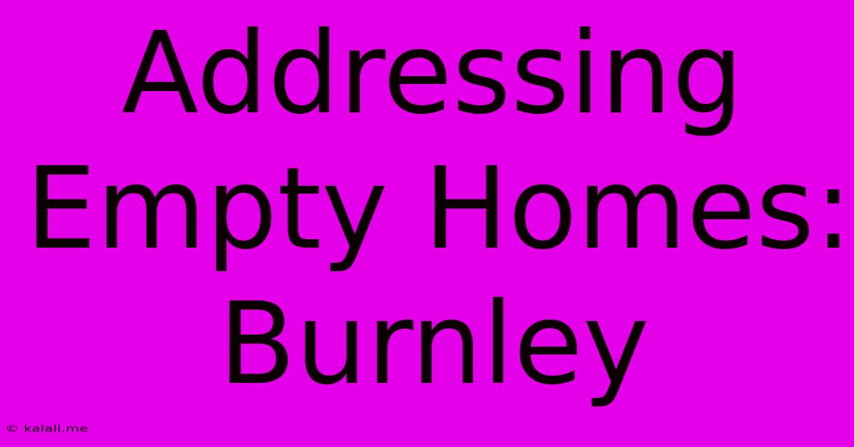 Addressing Empty Homes: Burnley