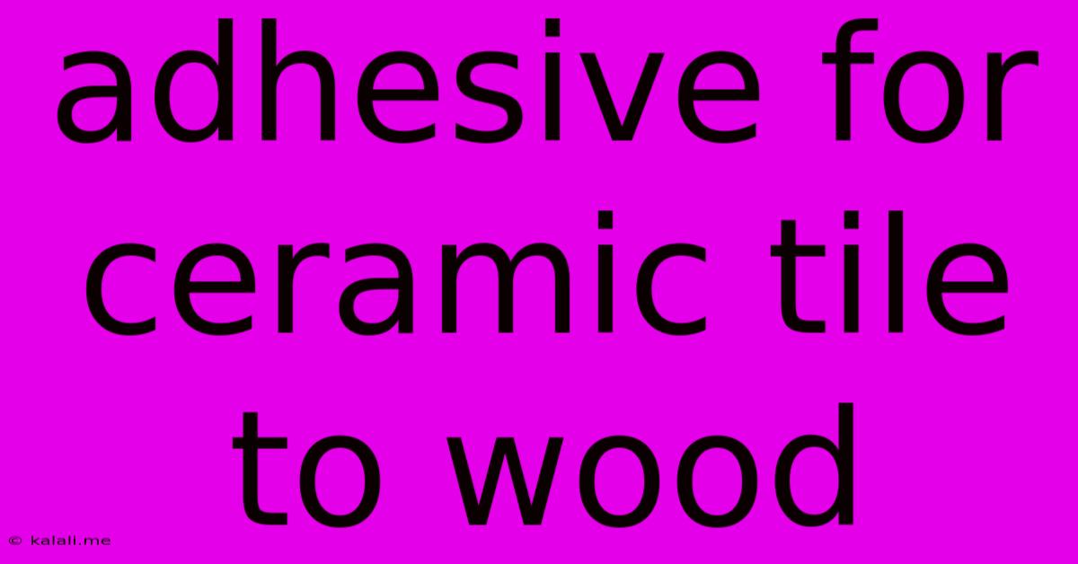 Adhesive For Ceramic Tile To Wood
