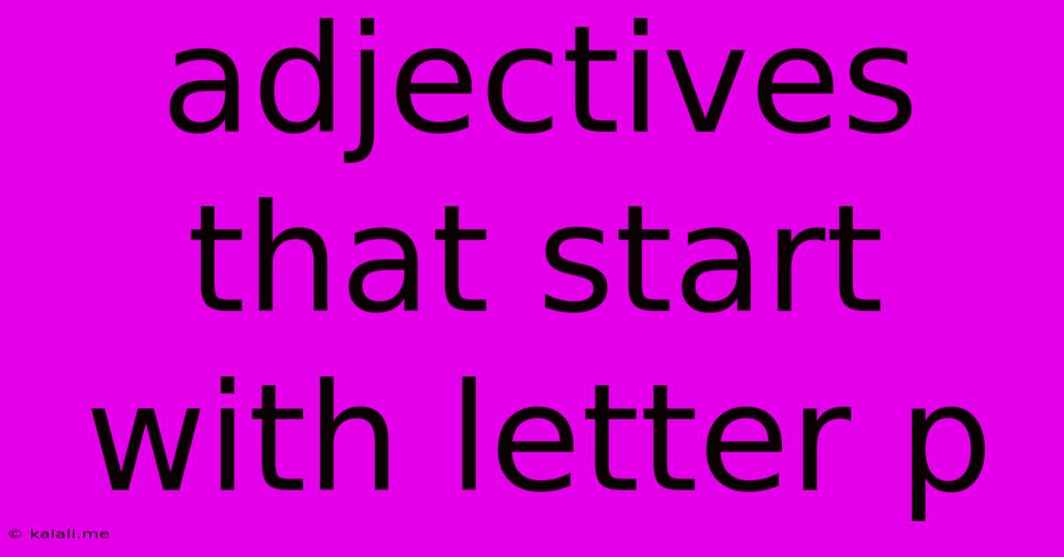 Adjectives That Start With Letter P