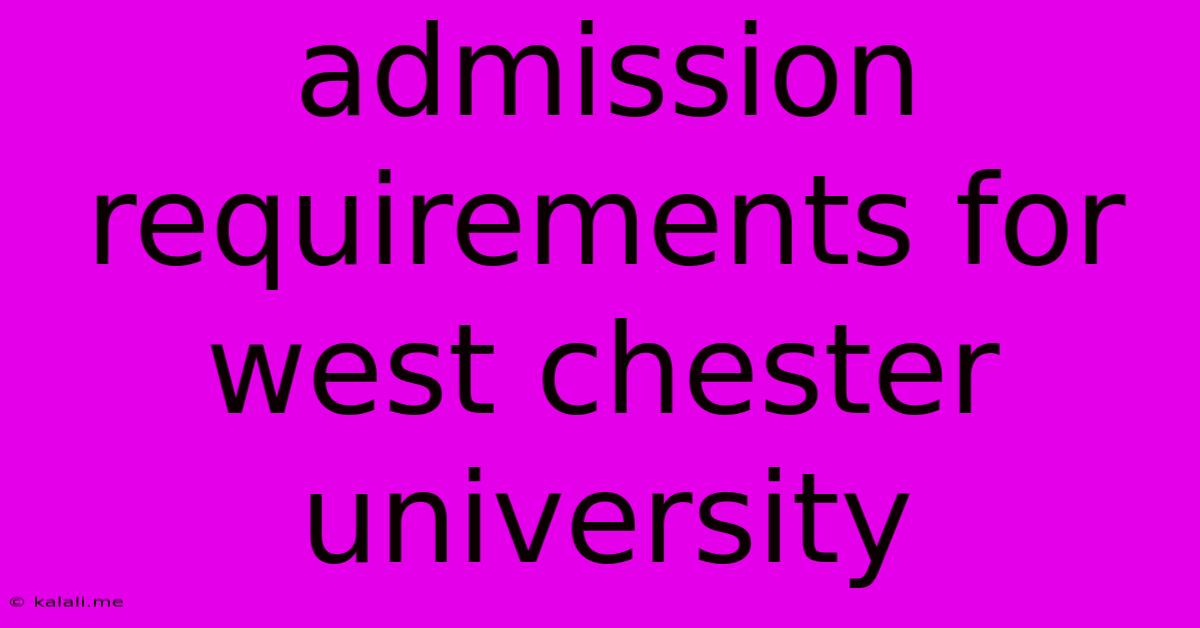 Admission Requirements For West Chester University