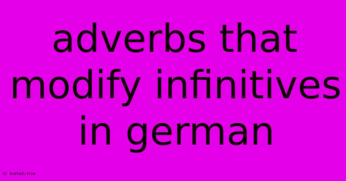 Adverbs That Modify Infinitives In German