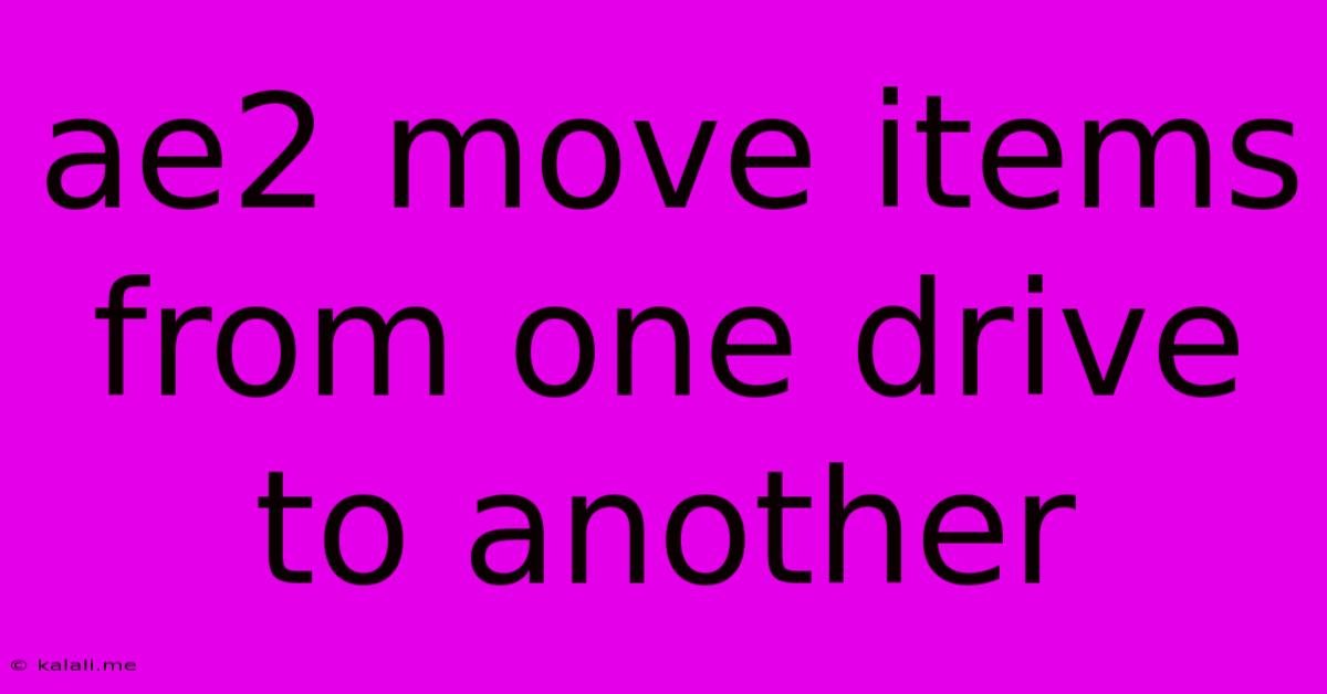 Ae2 Move Items From One Drive To Another