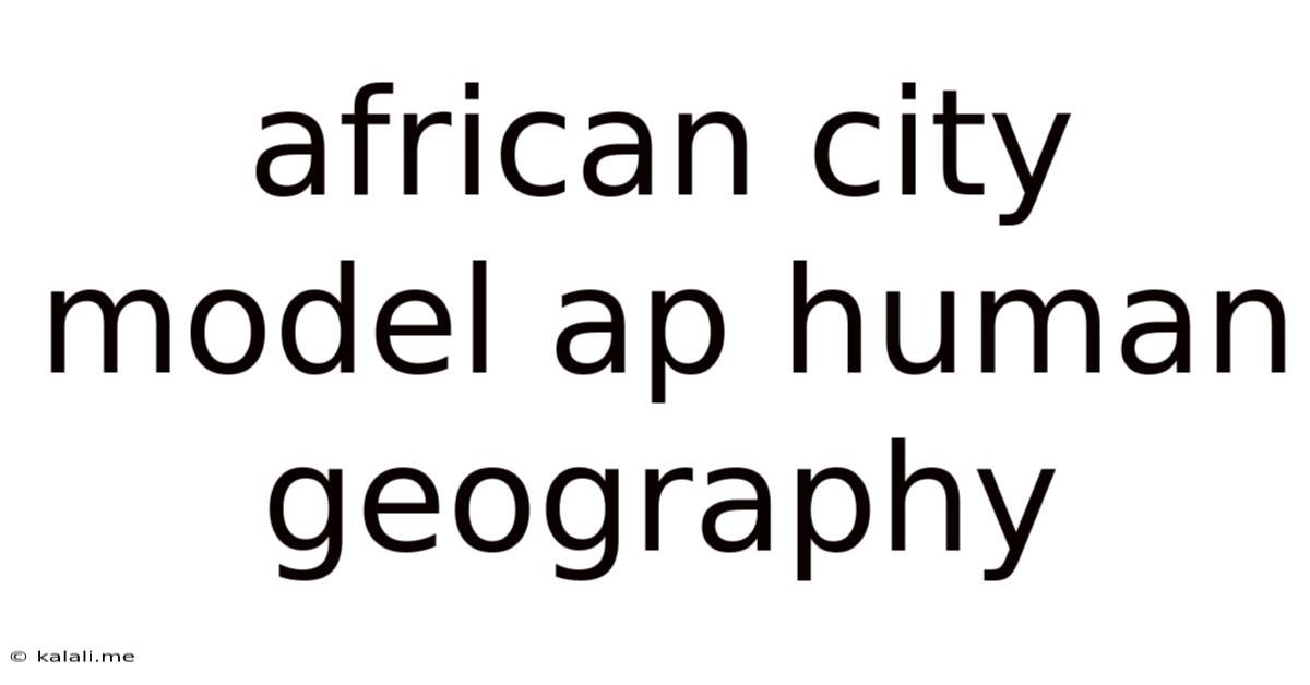 African City Model Ap Human Geography