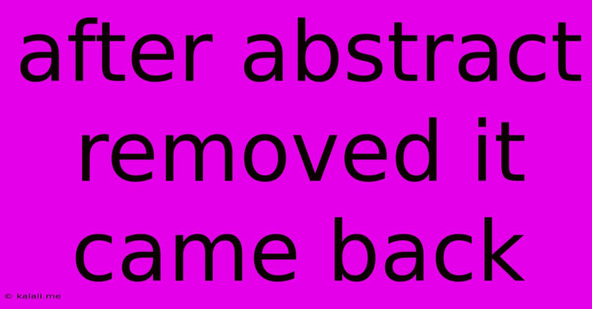 After Abstract Removed It Came Back