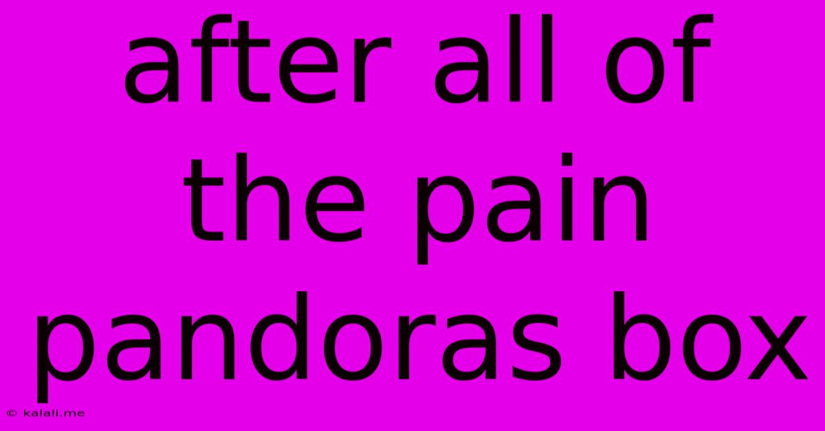 After All Of The Pain Pandoras Box