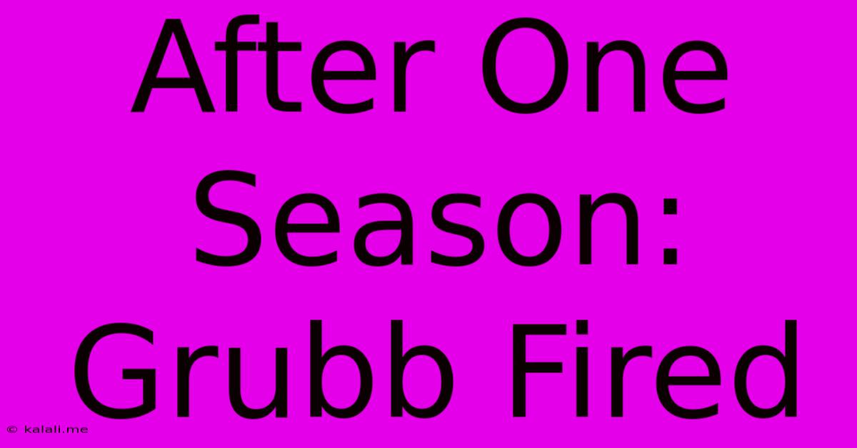 After One Season: Grubb Fired