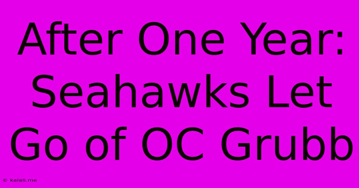 After One Year: Seahawks Let Go Of OC Grubb