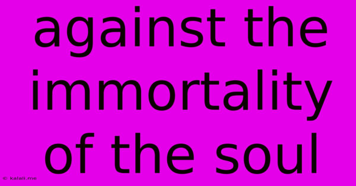 Against The Immortality Of The Soul