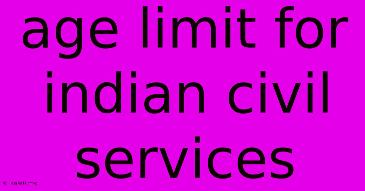 Age Limit For Indian Civil Services