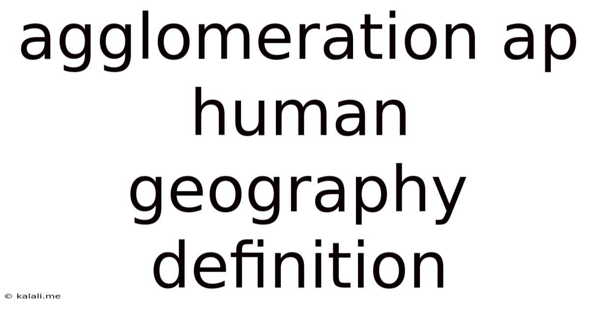 Agglomeration Ap Human Geography Definition