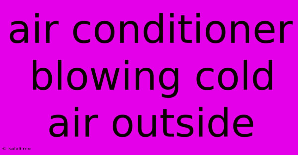 Air Conditioner Blowing Cold Air Outside