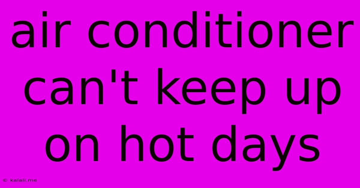 Air Conditioner Can't Keep Up On Hot Days