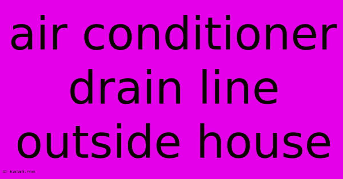 Air Conditioner Drain Line Outside House