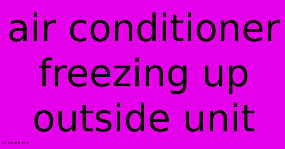 Air Conditioner Freezing Up Outside Unit