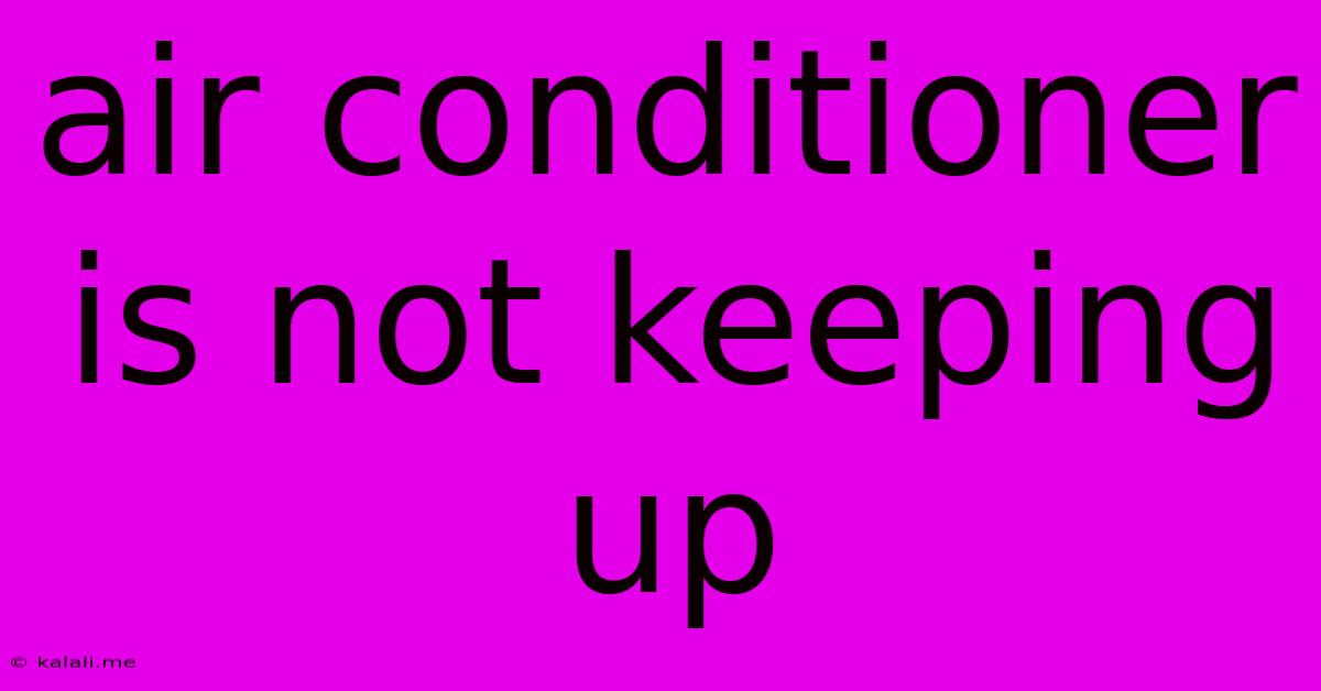 Air Conditioner Is Not Keeping Up