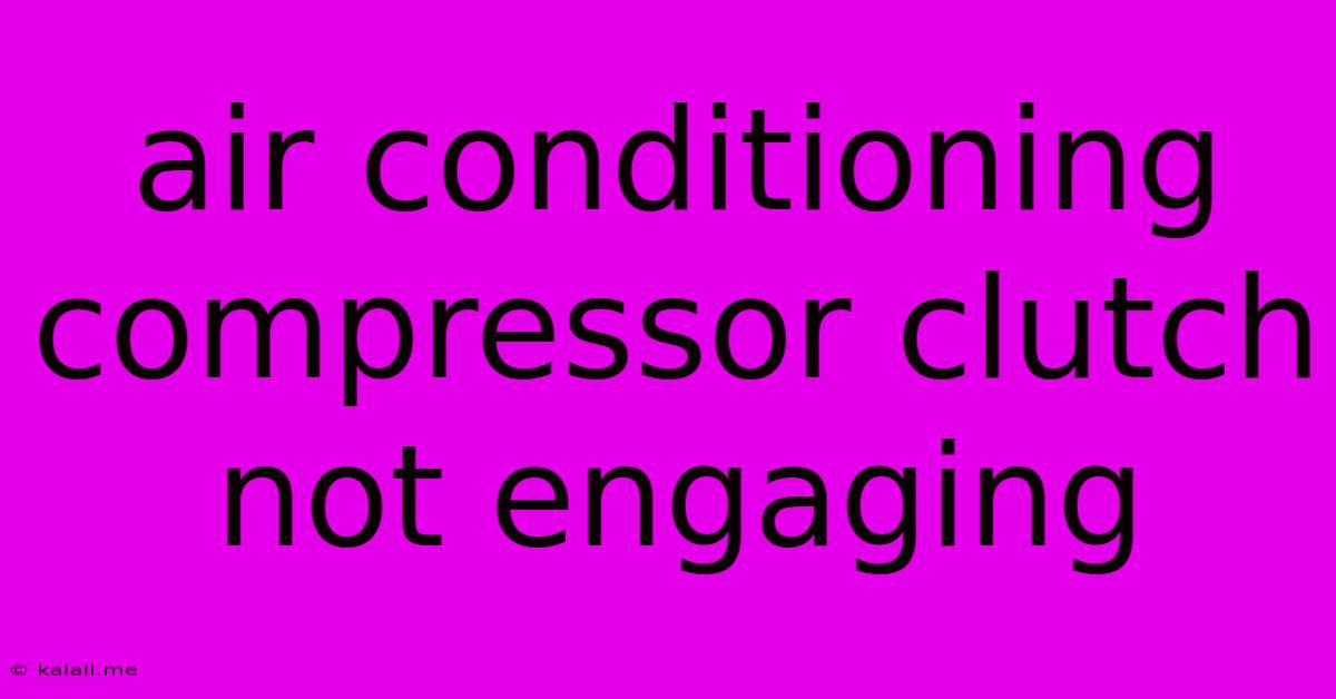 Air Conditioning Compressor Clutch Not Engaging
