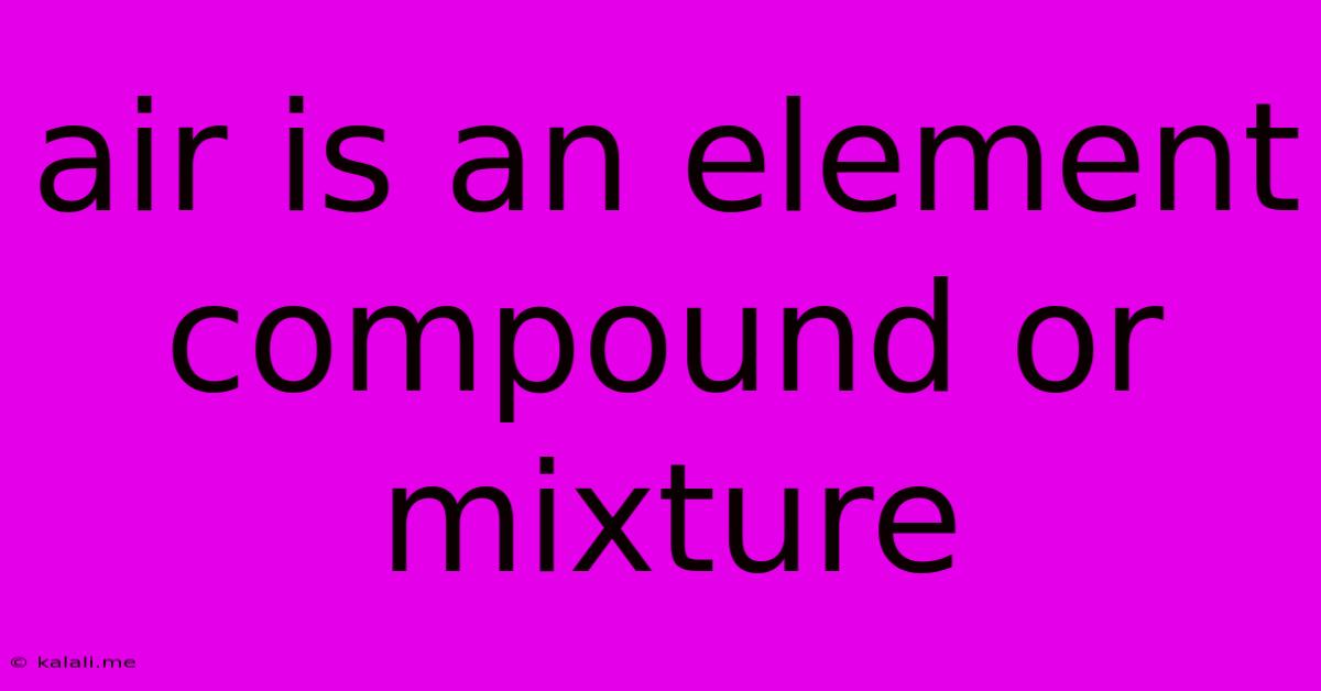 Air Is An Element Compound Or Mixture