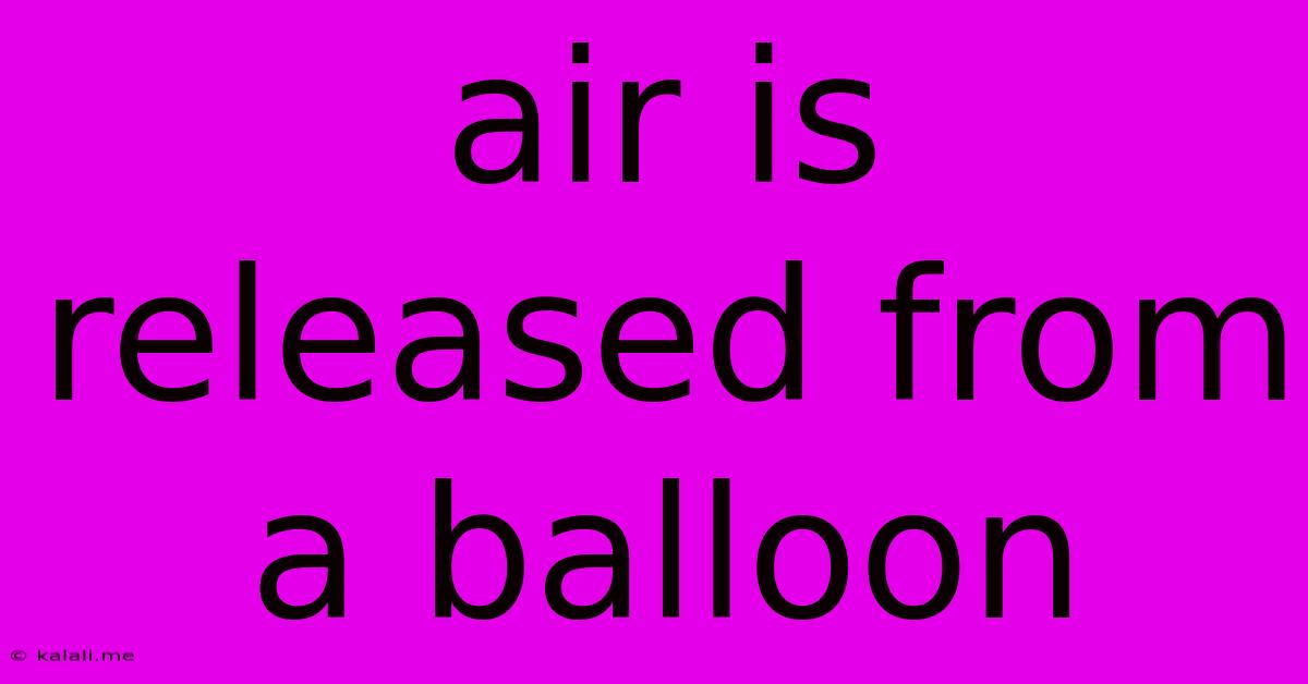 Air Is Released From A Balloon