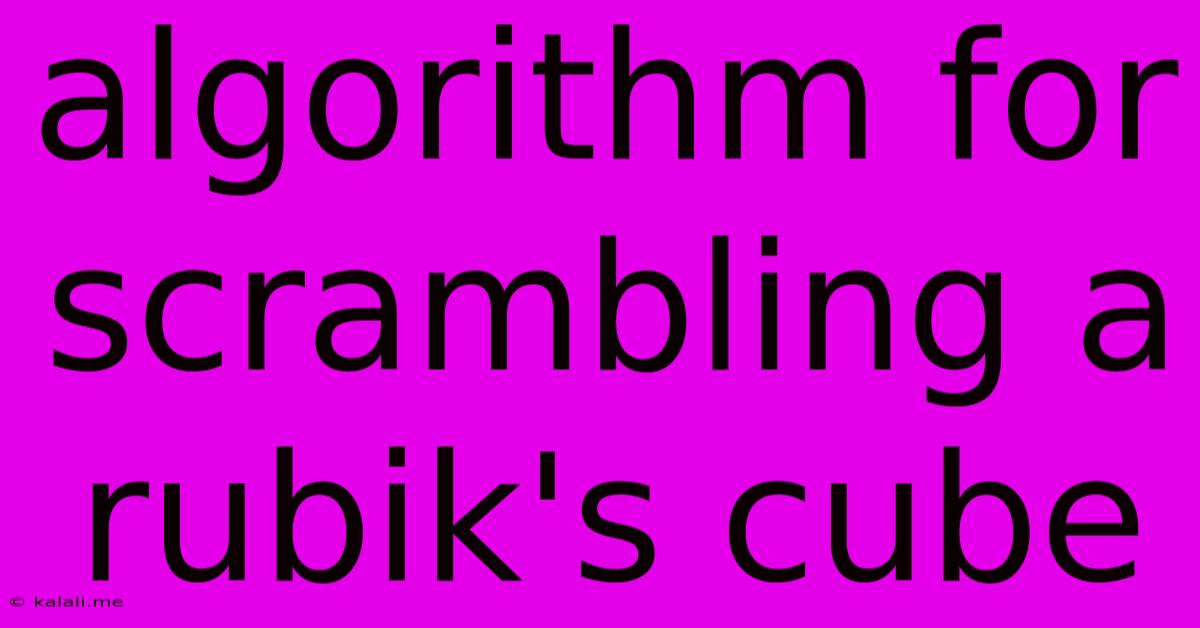 Algorithm For Scrambling A Rubik's Cube