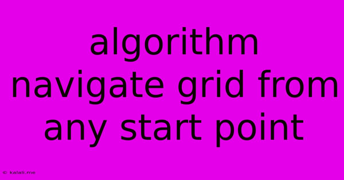 Algorithm Navigate Grid From Any Start Point