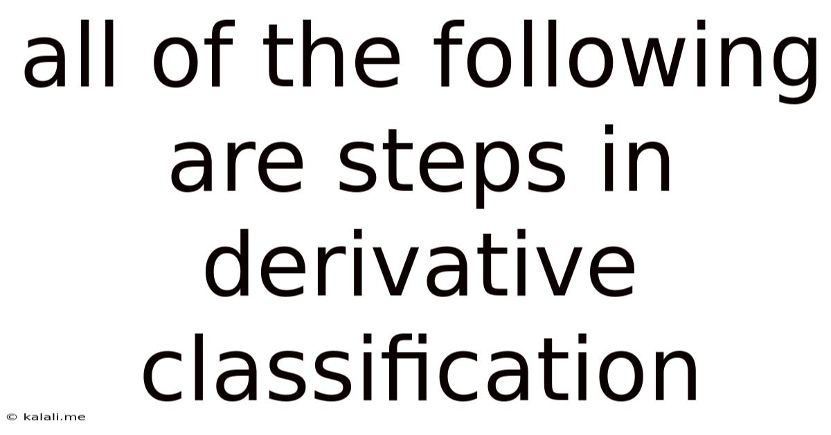 All Of The Following Are Steps In Derivative Classification