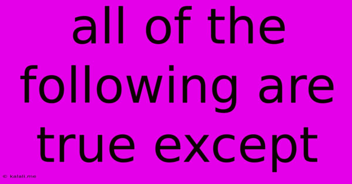 All Of The Following Are True Except