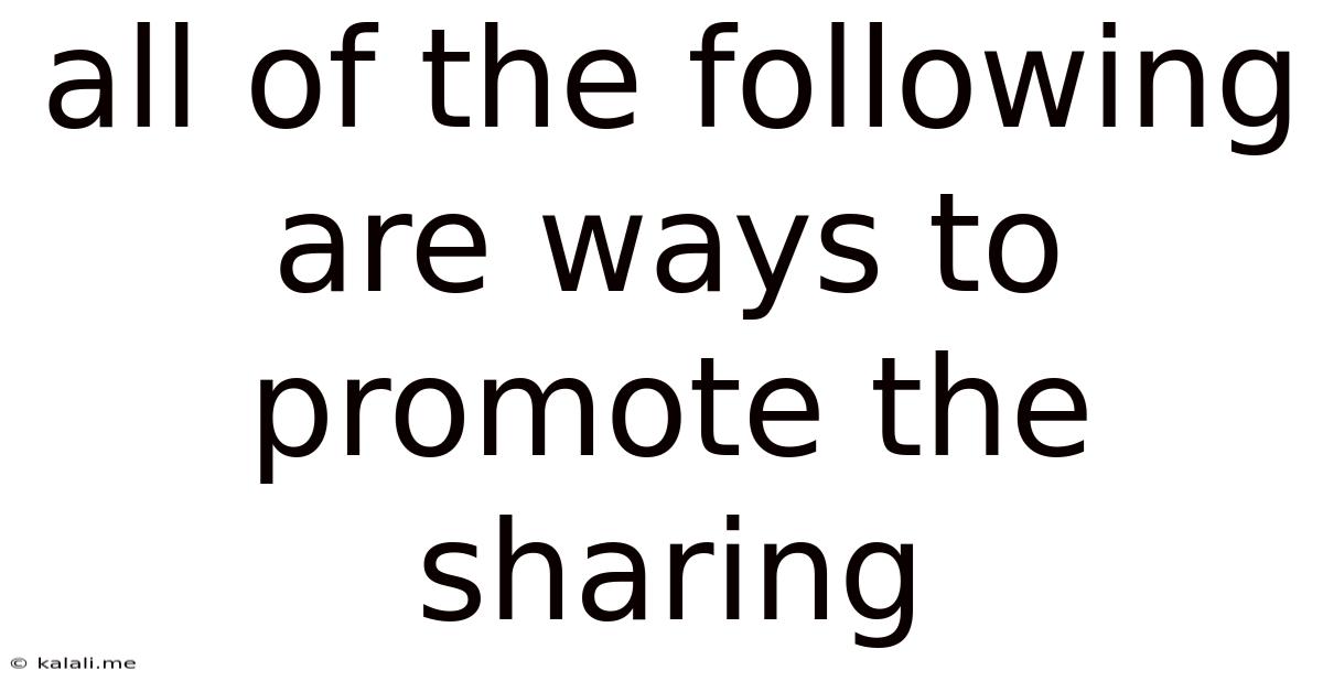 All Of The Following Are Ways To Promote The Sharing