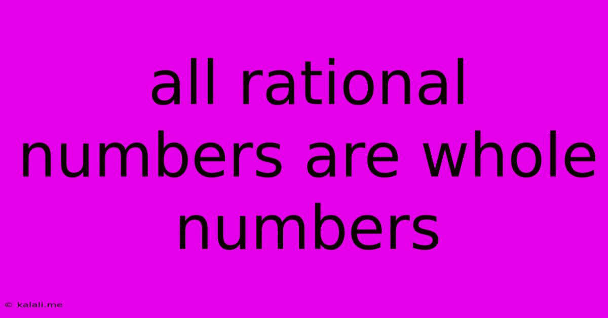 All Rational Numbers Are Whole Numbers