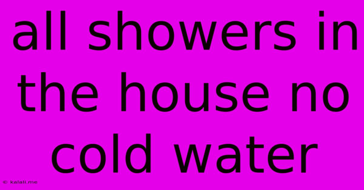 All Showers In The House No Cold Water