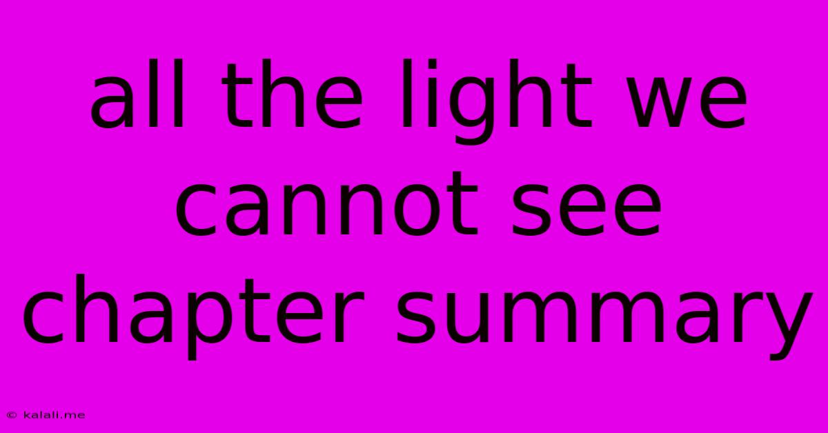 All The Light We Cannot See Chapter Summary