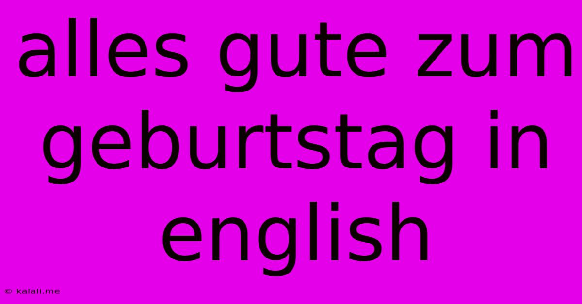 Alles Gute Zum Geburtstag In English
