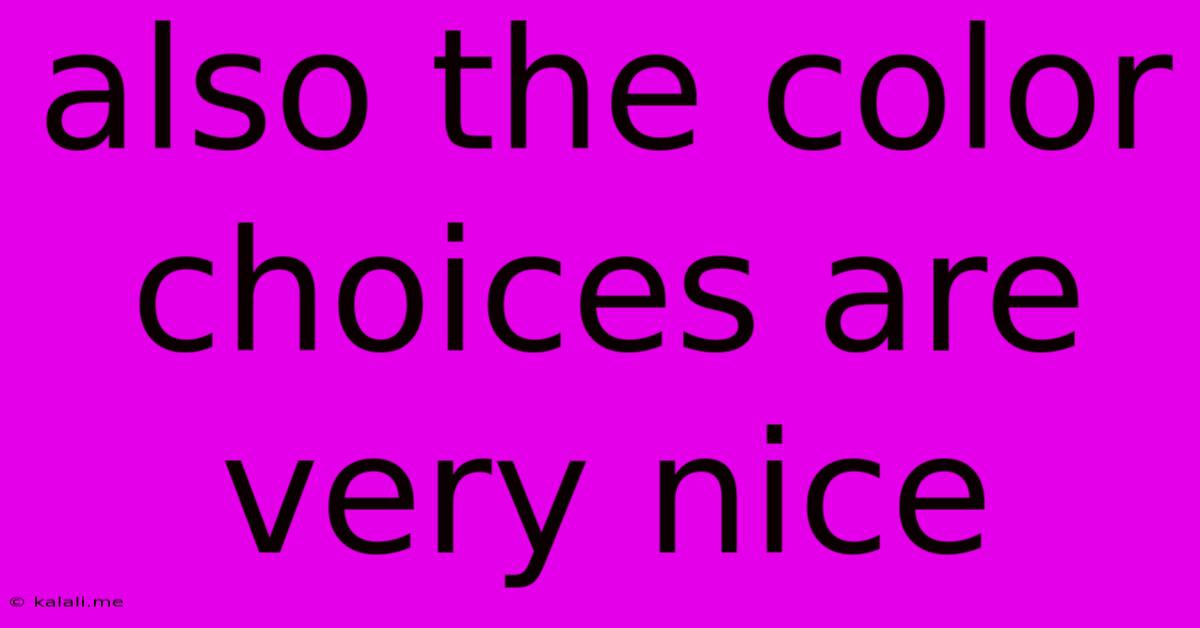 Also The Color Choices Are Very Nice