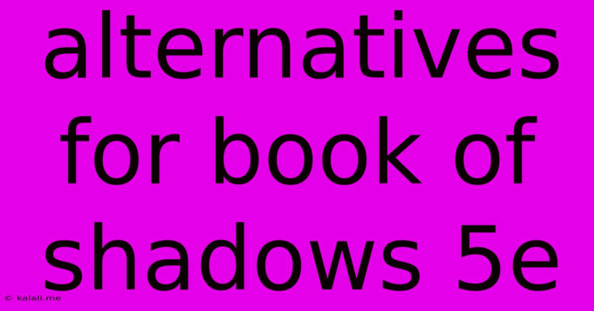 Alternatives For Book Of Shadows 5e