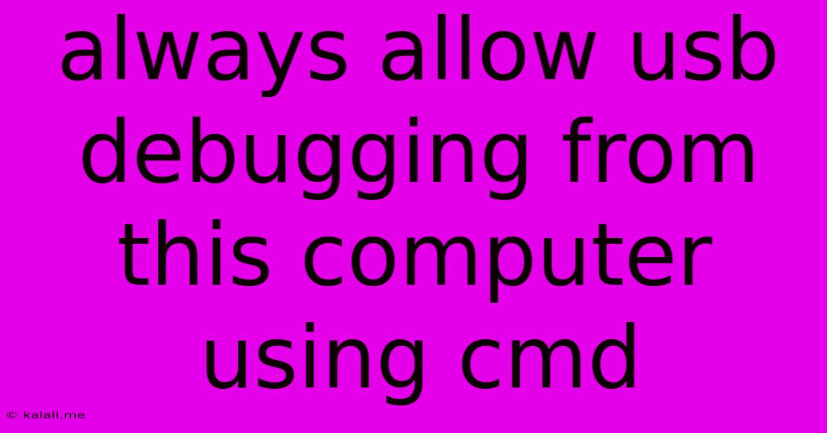 Always Allow Usb Debugging From This Computer Using Cmd