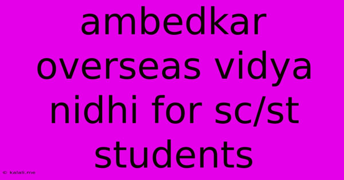 Ambedkar Overseas Vidya Nidhi For Sc/st Students