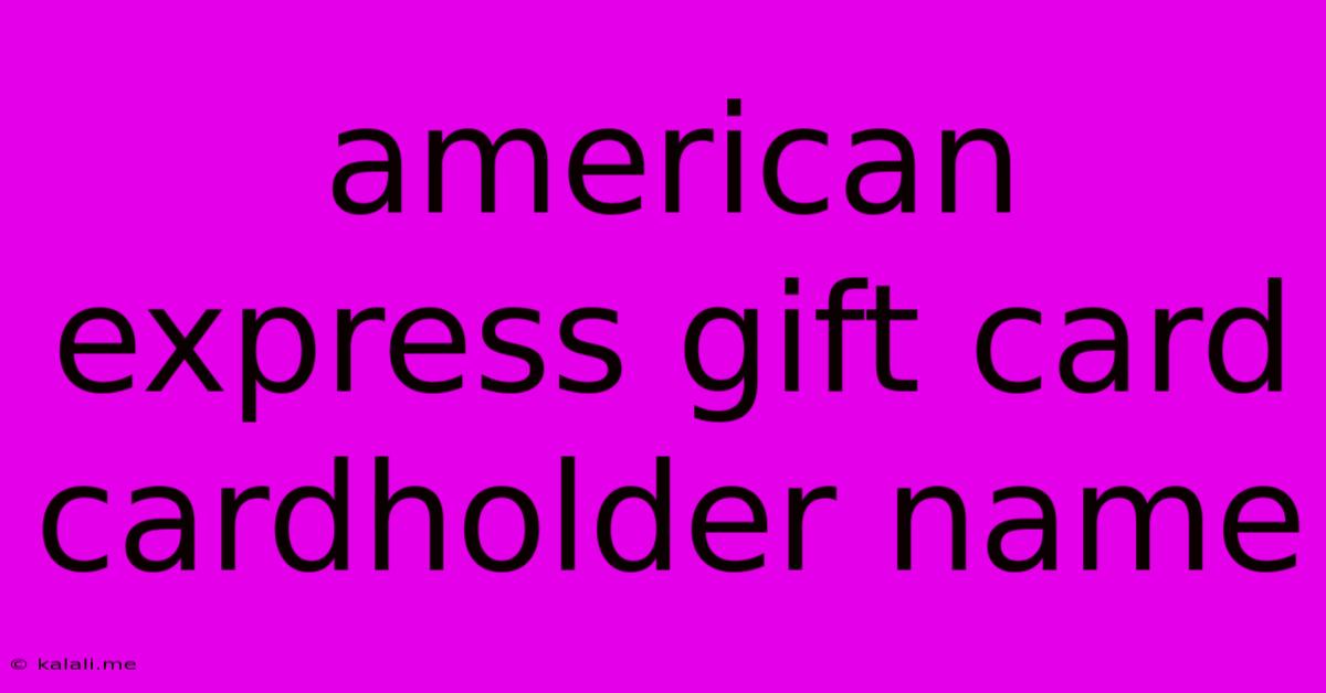 American Express Gift Card Cardholder Name