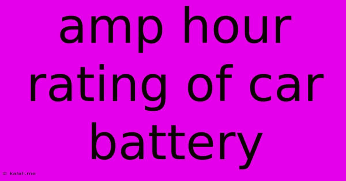 Amp Hour Rating Of Car Battery
